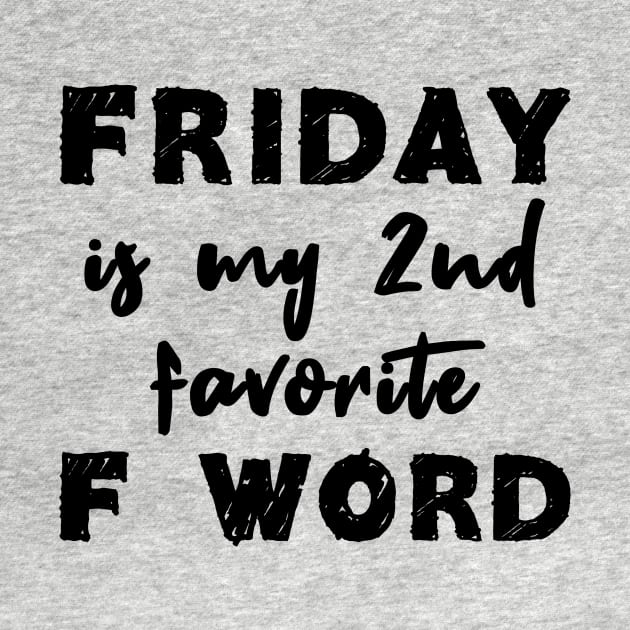 Friday Is My 2nd Favorite F Word by quoteee